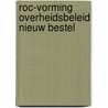 Roc-vorming overheidsbeleid nieuw bestel door Velde
