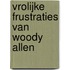 Vrolijke frustraties van Woody Allen
