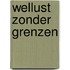 Wellust zonder grenzen