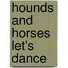 Hounds and horses let's dance door A. Wick