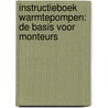 Instructieboek warmtepompen: de basis voor monteurs by Unknown