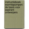 Instructieboek warmtepompen: de basis voor aspirant ontwerpers by Unknown
