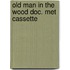Old man in the wood doc. met cassette