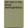 Old man in the wood leerlingenblocs door Seaton