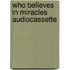 Who believes in miracles audiocassette