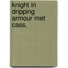 Knight in dripping armour met cass. door William Carruthers