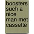 Boosters such a nice man met cassette