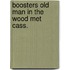 Boosters old man in the wood met cass.