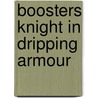 Boosters knight in dripping armour door Carruthers