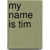 My name is tim