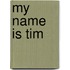 My name is tim
