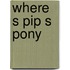 Where s pip s pony