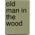 Old man in the wood