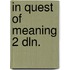 In quest of meaning 2 dln.