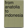 From Anatolia to Indonesia door J. Schmidt