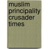 Muslim principality crusader times by Hillenbrand