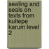 Sealing and seals on texts from Kultepe Karum level 2