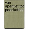 Van aperitief tot poeskaffee door Jan Maesen