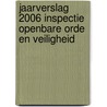 Jaarverslag 2006 Inspectie Openbare Orde en Veiligheid door Inspectie Openbare Orde en Veiligheid