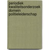 Periodiek Kwaliteitsonderzoek Domein Politieleiderschap door Inspectie Openbare Orde en Veiligheid