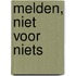 Melden, niet voor niets