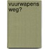 Vuurwapens weg?