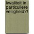 Kwaliteit in particuliere veiligheid?!