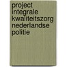 Project integrale kwaliteitszorg Nederlandse politie door Onbekend