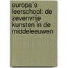 Europa´s leerschool: de zevenvrije kunsten in de Middeleeuwen by W.P. Gerritsen