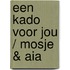 Een kado voor jou / Mosje & Aia