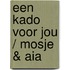 Een kado voor jou / Mosje & Aia