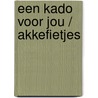 Een kado voor jou / Akkefietjes by J. Beeftink