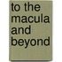 To the Macula and Beyond