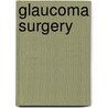 Glaucoma Surgery door Robert N. Weinreb