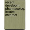 Recent developm. pharmacolog. treatm. cataract door Onbekend
