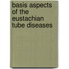 Basis aspects of the eustachian tube diseases door Onbekend