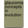 Glaucoma concepts in evolution door Onbekend