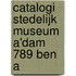 Catalogi stedelijk museum a'dam 789 ben a
