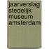 Jaarverslag Stedelijk Museum Amsterdam
