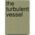 The turbulent vessel