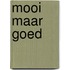 Mooi maar goed