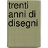 Trenti anni di disegni