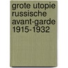 Grote utopie russische avant-garde 1915-1932 by Wim Beeren