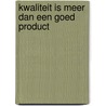 Kwaliteit is meer dan een goed product by Raf Goossens