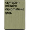 Opvragen militaire diplomatieke geg. door Felix Timmermans
