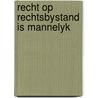 Recht op rechtsbystand is mannelyk door Geffen