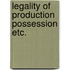 Legality of production possession etc.