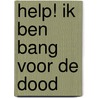 Help! Ik ben bang voor de dood by J.P.H. Zijlstra