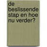 De beslissende stap en hoe nu verder? by J.P.H. Zijlstra