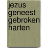 Jezus geneest gebroken harten by J.P.H. Zijlstra
